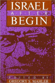 Title: Israel After Begin, Author: Gregory S. Mahler