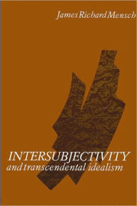 Title: Intersubjectivity and Transcendental Idealism, Author: James R. Mensch