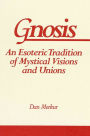 Gnosis: An Esoteric Tradition of Mystical Visions and Unions