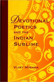 Title: Devotional Poetics and the Indian Sublime, Author: Vijay Mishra