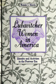 Title: Lubavitcher Women in America: Identity and Activism in the Postwar Era, Author: Bonnie J. Morris
