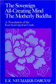 Title: Sovereign All-Creating Mind - The Motherly Buddha, The, Author: E. K. Neumaier-Dargyay