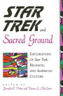 Star Trek and Sacred Ground: Explorations of Star Trek, Religion and American Culture