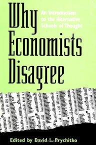 Title: Why Economists Disagree: An Introduction to the Alternative Schools of Thought, Author: David L. Prychitko