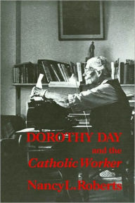 Title: Dorothy Day and the Catholic Worker, Author: Nancy L. Roberts