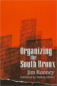 Title: Organizing the South Bronx, Author: Jim Rooney