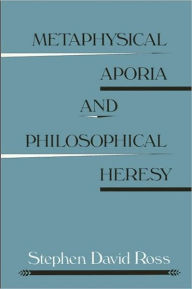 Title: Metaphysical Aporia and Philosophical Heresy, Author: Stephen David Ross