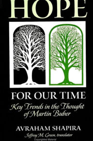 Title: Hope for Our Time: Key Trends in the Thought of Martin Buber, Author: Avraham Shapira