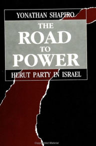 Title: The Road to Power: Herut Party in Israel, Author: Yonathan Shapiro