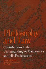 Title: Philosophy and Law: Contributions to the Understanding of Maimonides and His Predecessors, Author: Leo Strauss