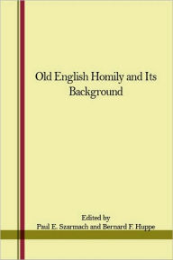 Title: Old English Homily and Its Background, Author: Paul E. Szarmach