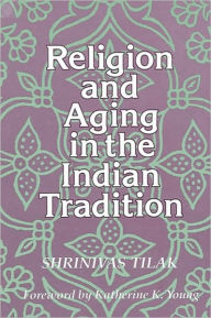 Title: Religion and Aging in the Indian Tradition, Author: Shrinivas Tilak