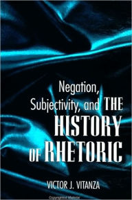 Title: Negation, Subjectivity, and The History of Rhetoric, Author: Victor J. Vitanza