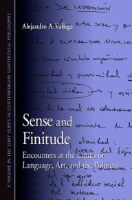 Title: Sense and Finitude: Encounters at the Limits of Language, Art, and the Political, Author: Alejandro Vallega