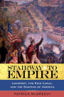 Stairway to Empire: Lockport, the Erie Canal, and the Shaping of America