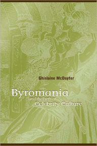 Title: Byromania and the Birth of Celebrity Culture, Author: Ghislaine McDayter