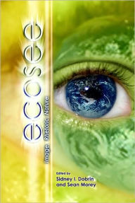 Title: Ecosee: Image, Rhetoric, Nature, Author: Sidney I. Dobrin