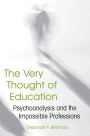 The Very Thought of Education: Psychoanalysis and the Impossible Professions