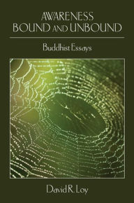 Title: Awareness Bound and Unbound: Buddhist Essays, Author: David R. Loy