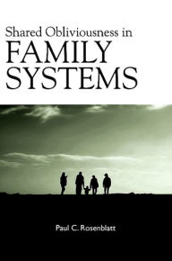 Title: Shared Obliviousness in Family Systems, Author: Paul C. Rosenblatt