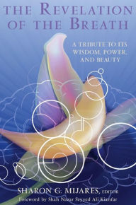 Title: The Revelation of the Breath: A Tribute to Its Wisdom, Power, and Beauty, Author: Sharon G. Mijares
