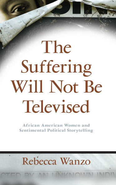 The Suffering Will Not Be Televised: African American Women and Sentimental Political Storytelling