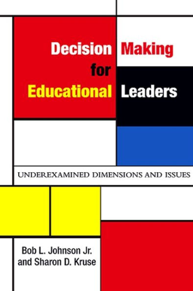 Decision Making for Educational Leaders: Underexamined Dimensions and Issues