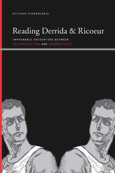 Reading Derrida and Ricoeur: Improbable Encounters between Deconstruction and Hermeneutics