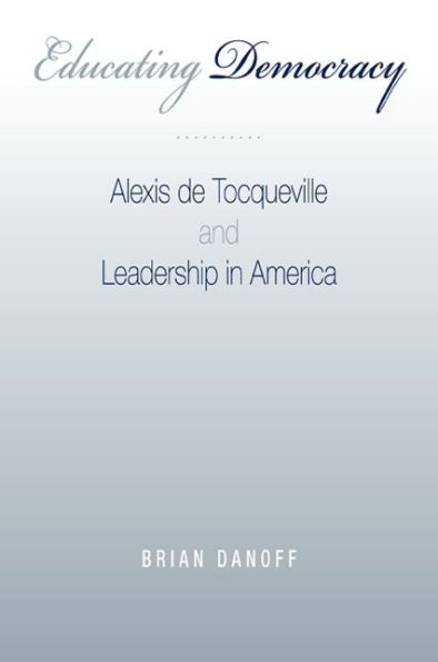 Educating Democracy: Alexis de Tocqueville and Leadership in America