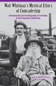 Title: Walt Whitman's Mystical Ethics of Comradeship, Author: Juan A. Hererro Brasas