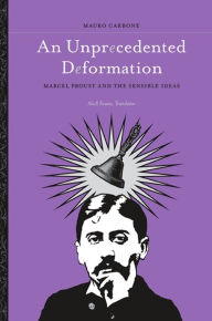Title: An Unprecedented Deformation: Marcel Proust and the Sensible Ideas, Author: Mauro Carbone