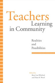 Title: Teachers Learning in Community: Realities and Possibilities, Author: Betty Lou Whitford