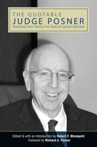 Title: The Quotable Judge Posner: Selections from Twenty-Five Years of Judicial Opinions, Author: Robert F. Blomquist