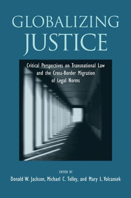 Globalizing Justice: Critical Perspectives on Transnational Law and the ...