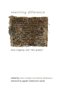 Title: Rewriting Difference: Luce Irigaray and 'the Greeks', Author: Elena Tzelepis