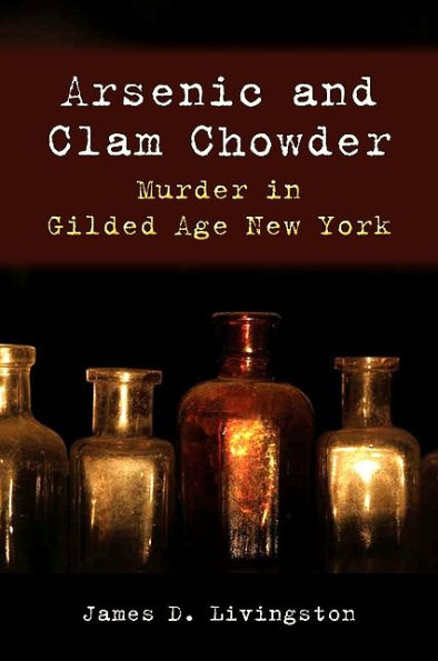 Arsenic and Clam Chowder: Murder in Gilded Age New York