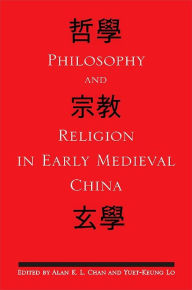 Title: Philosophy and Religion in Early Medieval China, Author: Alan K. L. Chan
