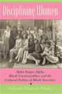 Disciplining Women: Alpha Kappa Alpha, Black Counterpublics, and the Cultural Politics of Black Sororities