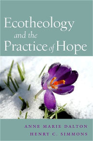 Title: Ecotheology and the Practice of Hope, Author: Anne Marie Dalton