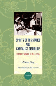Title: Spirits of Resistance and Capitalist Discipline, Second Edition: Factory Women in Malaysia / Edition 2, Author: Aihwa Ong