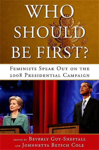 Who Should Be First?: Feminists Speak Out on the 2008 Presidential Campaign