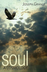 Title: Soul: A Cosmology, Author: Joseph Grange