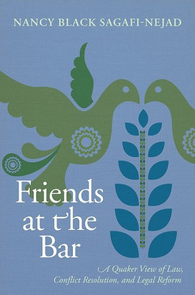 Friends at the Bar: A Quaker View of Law, Conflict Resolution, and Legal Reform