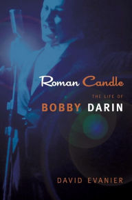 Title: Roman Candle: The Life of Bobby Darin, Author: David Evanier