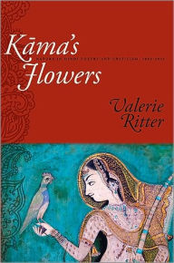 Title: Kama's Flowers: Nature in Hindi Poetry and Criticism, 1885-1925, Author: Valerie Ritter