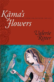 Title: Kama's Flowers: Nature in Hindi Poetry and Criticism, 1885-1925, Author: Valerie Ritter