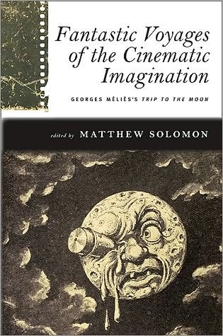 Fantastic Voyages of the Cinematic Imagination: Georges Méliès's Trip to the Moon