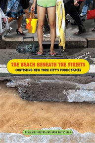 Title: The Beach Beneath the Streets: Contesting New York City's Public Spaces, Author: Benjamin Heim Shepard