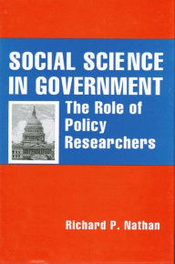 Title: Social Science in Government: The Role of Policy Researchers, Author: Richard P. Nathan