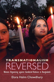 Title: Transnationalism Reversed: Women Organizing against Gendered Violence in Bangladesh, Author: Elora Halim Chowdhury